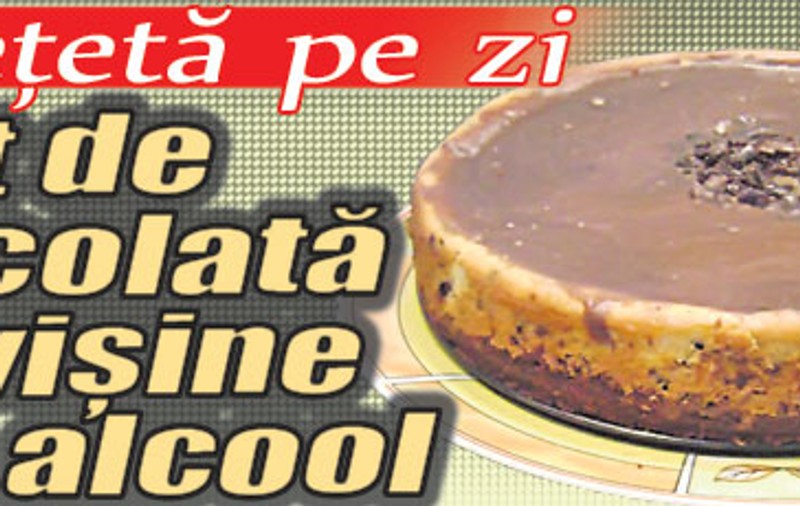 O reţetă pe zi - Tort de ciocolată cu vişine din alcool