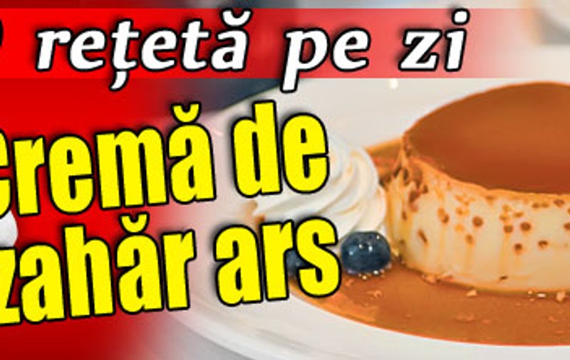 O reţetă pe zi | Cremă de zahăr ars
