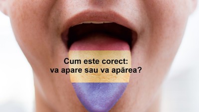Prim-plan cu gura deschisă a unei persoane, care scoate limba colorată în nuanțele tricolorului: roșu, galben și albastru.  Pe imagine apare textul: «Cum este corect: va apare sau va apărea?»