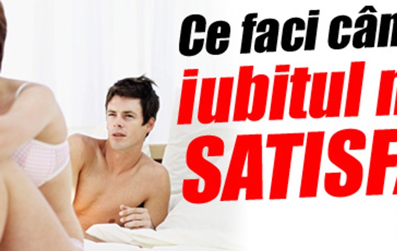 Ce faci când iubitul nu te satisface în pat