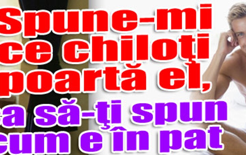Spune-mi ce chiloţi poartă un bărbat, ca să-ţi spun cum e în pat