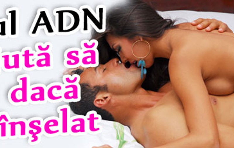 Testul ADN te ajută să afli dacă eşti înşelat