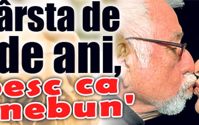 «La vârsta de 60 de ani, iubesc ca un nebun»