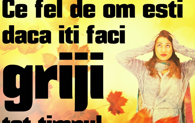 Îți faci multe griji tot timpul? Ce spune asta despre inteligența ta!