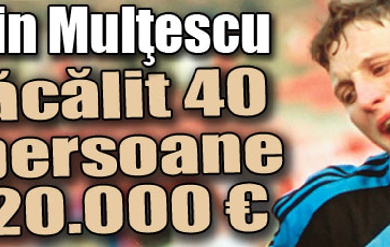 Cătălin Mulţescu a ţepuit 40 de persoane