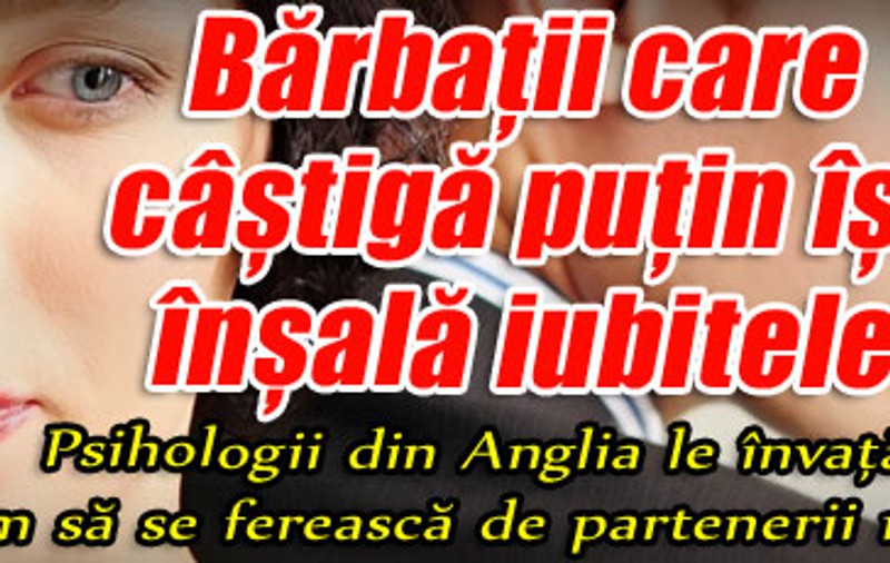 Bărbaţii care câştigă puţin îşi înşală iubitele