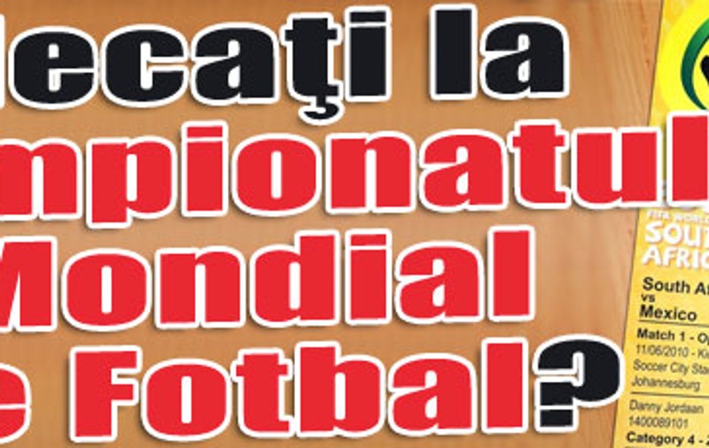 Plecaţi la Campionatul Mondial de Fotbal?