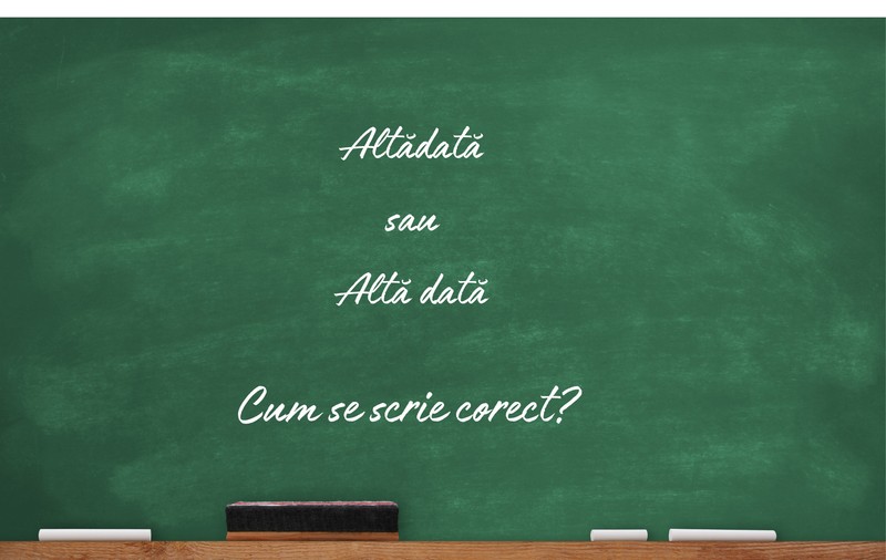 Altădată sau altă dată. Cum se scrie corect