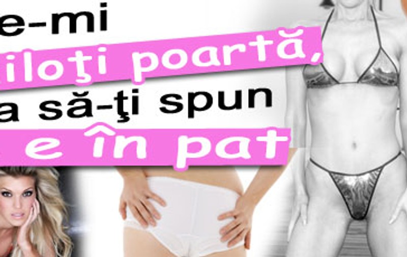 Spune-mi ce chiloţi poartă o femeie, ca să-ţi spun cum e în pat