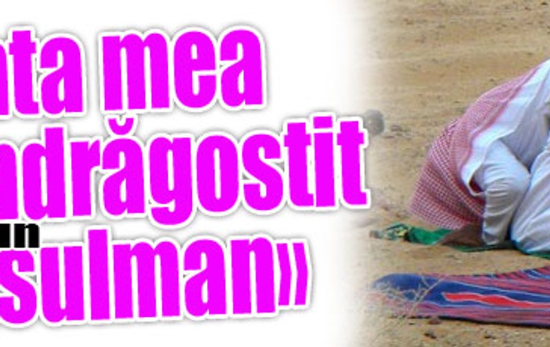 «Fata mea s-a îndrăgostit de un musulman»