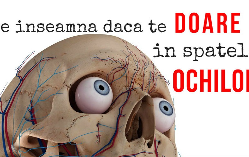 Ce înseamnă durerea din spatele ochilor