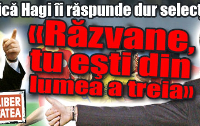 Gică Hagi: «Răzvane, tu eşti din lumea a treia»