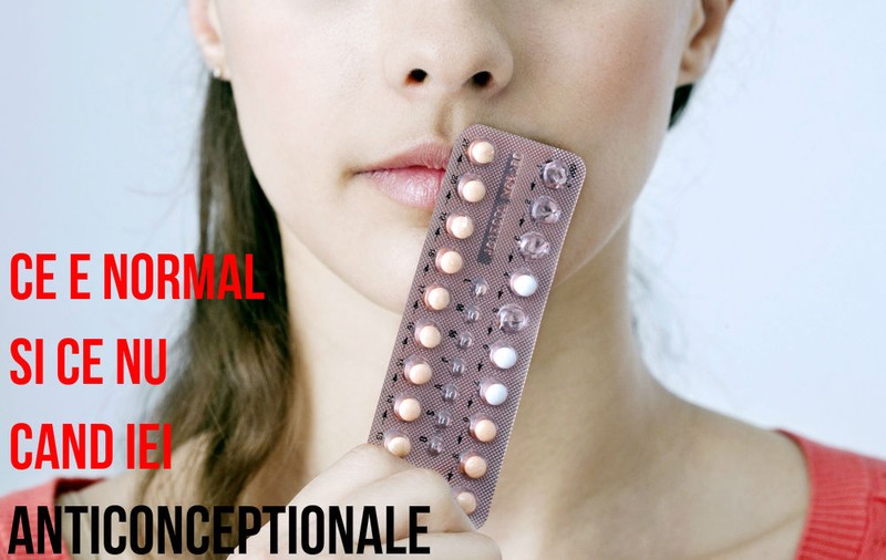 Ce e normal şi ce nu, atunci când iei anticoncepţionale