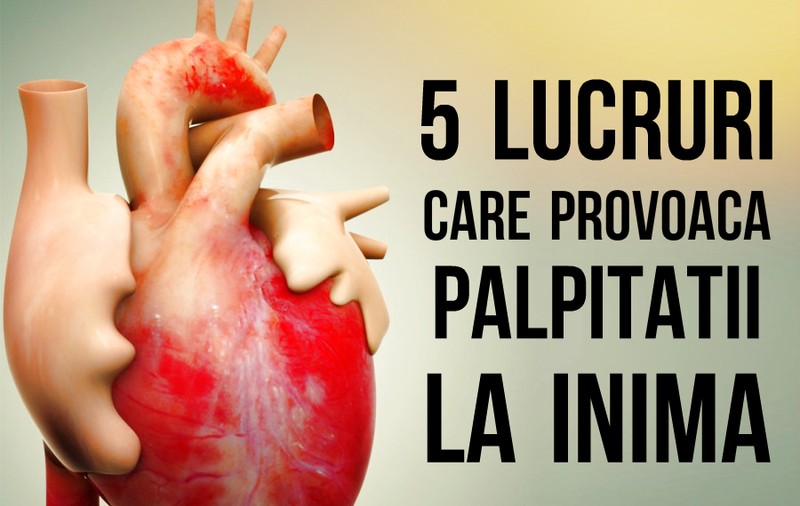LUCRURI CARE ÎȚI PROVOACĂ PALPITAȚII
