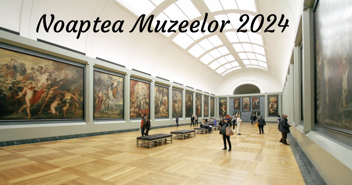 Noaptea Muzeelor 2024. Ce muzee poți vizita gratuit sâmbătă, 18 mai