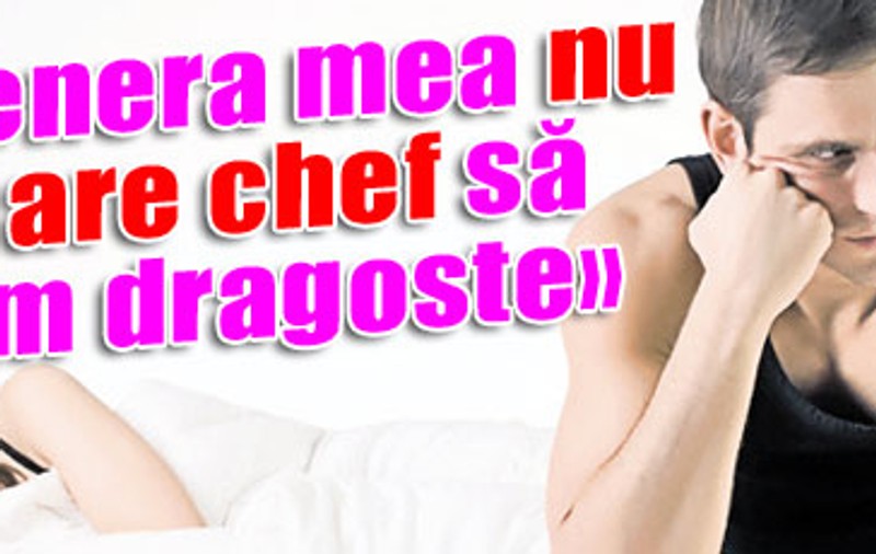 «Partenera mea nu mai are chef să facem dragoste»